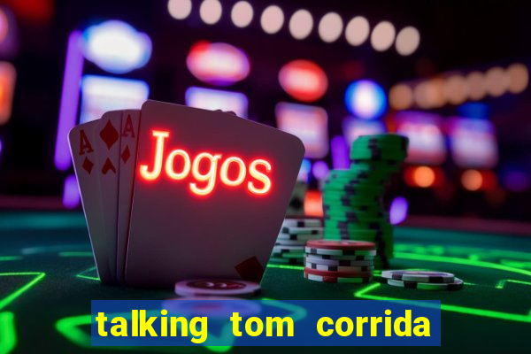 talking tom corrida do ouro dinheiro infinito